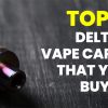 Top 5 Best Delta 8 Thc Vape Cartridge That You Can Buy Online